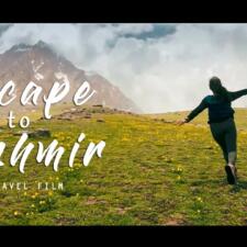 Explore The Unseen Kashmir – Watch “Escape To Kashmir” – A Travel Film